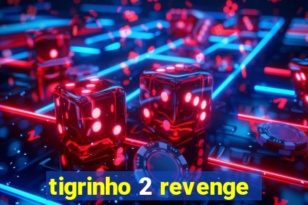 tigrinho 2 revenge